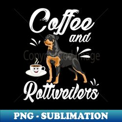Coffee  Rottweiler Funny Dog Lovers Gifts - Premium PNG Sublimation File - Unlock Vibrant Sublimation Designs