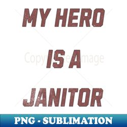 My Hero Is A Caretaker - PNG Transparent Sublimation Design - Perfect for Sublimation Art