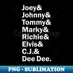funny names x ramones joey johnny dee dee tommy marky c jay richie elvis - decorative sublimation png file - capture imagination with every detail