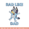 Bluey Rad Like Dad Embroidery design, Bluey Rad Like Dad Embroidery, Embroidery File, cartoon design, Digital download..jpg