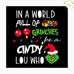 in a world full of grinches be a cindy lou who svg, christmas svg, grinch svg, grinchmas svg, cindy lou svg, grinchy gre