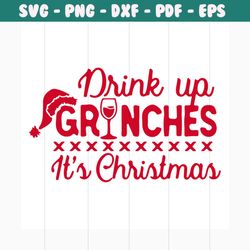 drink up grinches it's christmas svg, christmas svg, grinch svg, grinchmas svg, grinchy green svg, funny grinch svg, gri