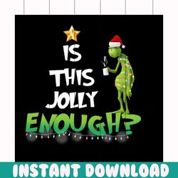 is this jolly enough svg, christmas svg, grinch svg, grinchmas svg, grinchy green svg, funny grinch svg, grinch gifts, g