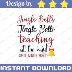 jingle bells jingle bells teach-ing all the way! svg, png, sublimation, digital download, cricut, silhouette