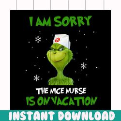 i am sorry the nice nurse is on vacation svg, christmas svg, grinch svg, nurse svg, vacation svg, grinchmas svg, grinchy