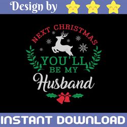 next christmas you'll be my husband svg, dxf,eps,png, digital download