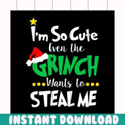 i'm so cute even the grinch wants to steal me svg, christmas svg, grinch svg, cute grinch svg, grinchy green svg, funny