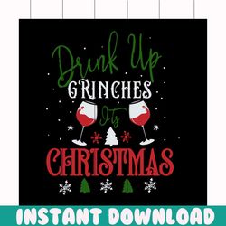 drink up grinches it's christmas svg, christmas svg, grinch svg, grinchy green svg, funny grinch svg, red wine svg, snow