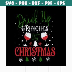 drink up grinches it's christmas svg, christmas svg, grinch svg, grinchy green svg, funny grinch svg, red wine svg, snow