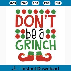 don't be a grinch svg, christmas svg, grinch svg, grinchmas svg, grinchy green svg, funny grinch svg, grinch gifts, grin