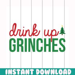 drink up grinches svg, christmas svg, grinch svg, grinchy green svg, funny grinch svg, drink svg, grinch gifts, grinch l