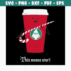 this means war svg, christmas svg, grinch svg, grinchy green svg, war svg, grinch coffee svg, candy cane svg, funny grin