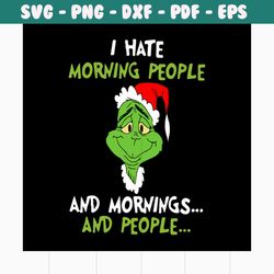 i hate morning people svg, christmas svg, grinch svg, grinchy green svg, morning svg, grinch face svg, funny grinch svg,