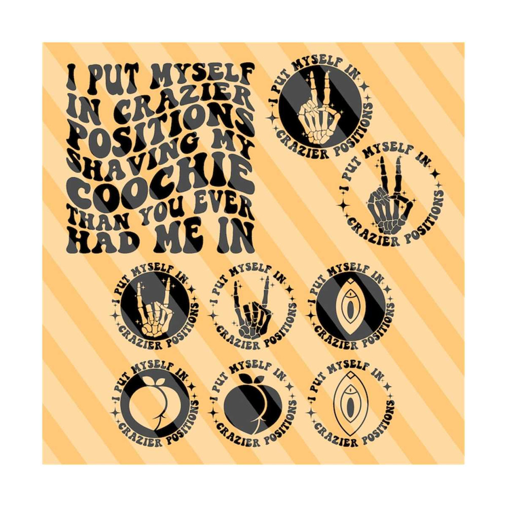 MR-311202394053-i-put-myself-in-crazier-positions-shaving-my-coochie-than-you-ever-had-me-in-svg-adult-humor-funny-girl-women-shirt-svg-wavy-stacked-svg.jpg