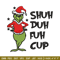 Grinch shuh duh fuh cup Embroidery design, Grinch christmas Embroidery, logo design, Embroidery File, Digital download..jpg