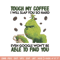 Grinch Touch My Coffee Embroidery design, Grinch Embroidery, logo design, Embroidery File, logo shirt, Instant download..jpg