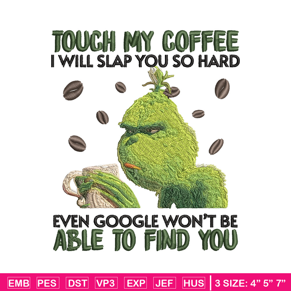 Grinch Touch My Coffee Embroidery design, Grinch Embroidery, logo design, Embroidery File, logo shirt, Instant download..jpg