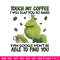 Grinch Touch My Coffee Embroidery design, Grinch Embroidery, logo design, Embroidery File, logo shirt, Instant download..jpg