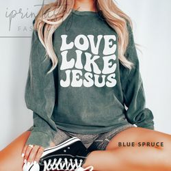 love like jesus sweatshirt, religious sweatshirt, retro christian sweatshirt, religioussweatshirt, church sweatshirt com