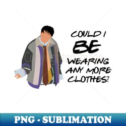 could i be wearing any more clothes by doctorheadly - artistic sublimation digital file - boost your success with this inspirational png download