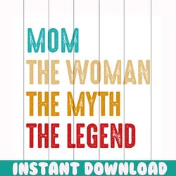 mom the woman the myth the legend svg, mothers day svg, mom svg, woman svg, myth svg, legend svg, mom gift, gift for mom