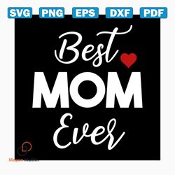best mom ever svg, mothers day svg, mom svg, mom gift, gift for mom, best mom svg, heart svg, mothers day, mothers day g