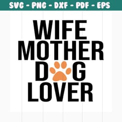 wife mother dog lover svg, mothers day svg, wife svg, mother svg, mom svg, mom gift, dog svg, dog lovers, gift for mom,