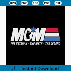 mom the veteran the myth the legend svg, mothers day svg, mom svg, mom gift, gift for mom, mothers day, mothers day gift