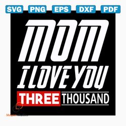 mom i love you three thousand svg, mothers day svg, mom svg, mom gift, gift for mom, mothers day, mothers day gift idea,