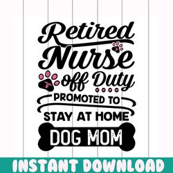 retired nurse off duty svg, mothers day svg, mom svg, dog mom svg, nurse svg, duty svg, home svg, mom gift, gift for mom