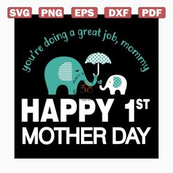 happy 1st mother day svg, mothers day svg, mom svg, mommy svg, mom gift, elephant svg, gift for mom, mothers day, mother