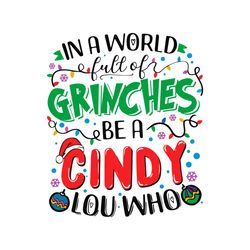 funny a world full of grinches be a cindy lou who svg file