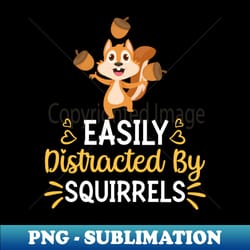 easily distracted by squirrels - modern sublimation png file - defying the norms