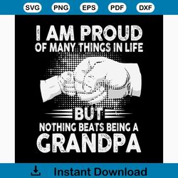 i am proud of many things in life but nothing beats being a grandpa svg, fathers day svg, happy fathers day, father gift