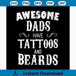 awesome dads have tattoos and beards svg, fathers day svg, happy fathers day, father gift svg, daddy svg, daddy gift, da