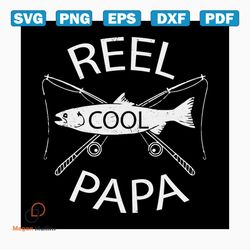 reel cool papa svg, fathers day svg, happy fathers day, father gift svg, daddy svg, daddy gift, daddy life, gift for dad