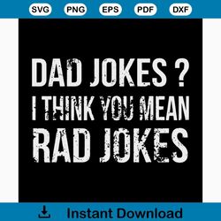 dad jokes i think you mean rad jokes svg, fathers day svg, happy fathers day, father gift svg, daddy svg, daddy gift, da