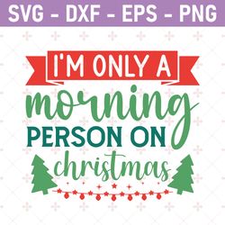 i'm only a morning person on christmas svg design