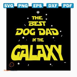 the best dog dad in the galaxy svg, fathers day svg, best dad svg, dog dad svg, galaxy svg, happy fathers day, father gi