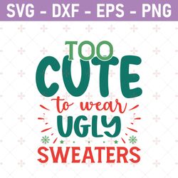too cute to wear ugly sweaters svg design