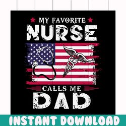 my favorite nurse calls me dad svg, fathers day svg, nurse svg, favorite nurse svg, america flag svg, medicine sign svg,