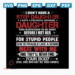 i dont have a step daughter i have a freaking awesome daughter svg, fathers day svg, daughter svg, step daughter svg, qu
