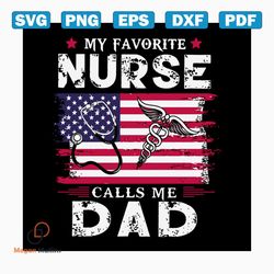 my favorite nurse calls me dad svg, fathers day svg, nurse svg, favorite nurse svg, america flag svg, medicine sign svg,