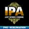 UT-20231103-19176_IPA Lot When I Drink Funny Beer Drinking Pun 8891.jpg