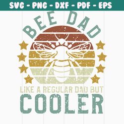 bee dad like a regular dad but cooler svg, fathers day svg, happy fathers day, father gift svg, daddy svg, daddy gift, d