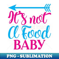 Its not a food baby Baby  Pregnancy - PNG Transparent Sublimation Design - Perfect for Sublimation Art