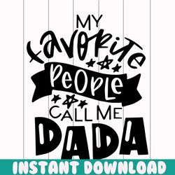 my favorite people call me dada svg, fathers day svg, happy fathers day, father gift svg, daddy svg, daddy gift, daddy l