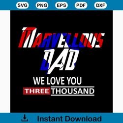 marvellous dad we love you three thousand svg, fathers day svg, happy fathers day, father gift svg, daddy svg, daddy gif