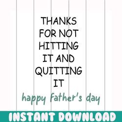 thanks for not hitting it and quitting it svg, fathers day svg, happy fathers day, father gift svg, daddy svg, daddy gif