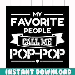 my favorite people call me pop pop svg, fathers day svg, happy fathers day, father gift svg, daddy svg, daddy gift, dadd